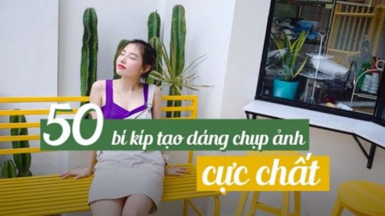 Tổng hợp những bí kíp tạo dáng chụp ảnh chất cho bạn gái khi đi du lịch